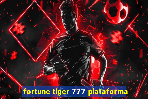 fortune tiger 777 plataforma